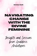 Navigating Change with the Divine Feminine