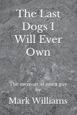 The Last Dogs I Will Ever Own