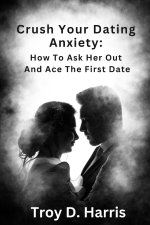 Crush Your Dating Anxiety