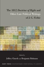 The 1812 Doctrine of Right and Other Late Political Writings of J. G. Fichte