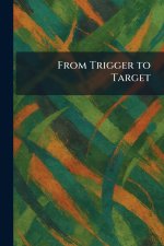 From Trigger to Target
