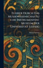 Fuhrer Durch Das Musikwissenschaftliche Instrumenten-Museum Der Universitat Leipzig