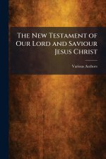 The New Testament of Our Lord and Saviour Jesus Christ