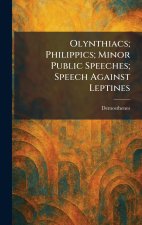 Olynthiacs; Philippics; Minor Public Speeches; Speech Against Leptines