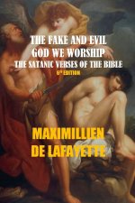 THE FAKE AND EVIL GOD WE WORSHIP. THE SATANIC VERSES OF THE BIBLE