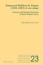 Emmanuel-Philibert de Pingon (1525-1582) et son temps; Literary and Political Networks in Early Modern Savoy