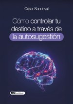 Cómo controlar tu destino a través de la autosugestión