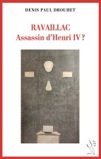 RAVAILLAC Assassin d'HENRI IV?