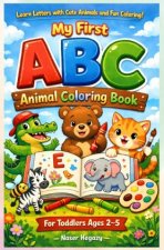 The Ultimate ABC Animal Coloring Book for Toddlers Ages 2-5: Learn Letters, Color, and Have Fun!