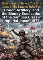 Blades Against Bullets: The Final Stand of the Satsuma Rebellion