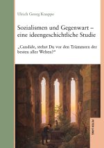 Sozialismen und Gegenwart - eine ideengeschichtliche Studie; „Candide, stehst Du vor den Trümmern der besten aller Welten?