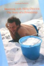 Inventing with Hélio Oiticica: The Story of a Friendship