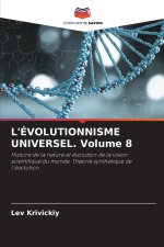 L'ÉVOLUTIONNISME UNIVERSEL. Volume 8
