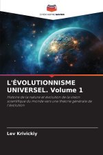 L'ÉVOLUTIONNISME UNIVERSEL. Volume 1