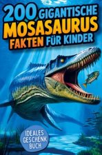 200 gigantische Mosasaurus Fakten für Kinder: Extremes & geniales Urzeit-Wissen, mit dem du Freunde & Familie verblüffst!