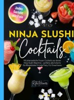 Ninja Slushi Cocktails- 100 phantastische Frozen Cocktails aus deiner Ninja Slushi Maschine.