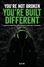You're Not Broken, You're Built Different