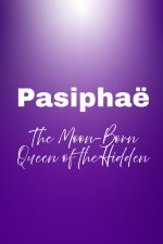 Pasiphaë - The Moon-Born Queen of the Hidden
