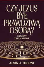 Czy Jezus był prawdziwą osobą? Rozmowy z moim bratem