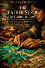 THE FEATHER SCRIBE OF TENOCHTITLAN