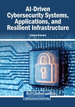 AI-Driven Cybersecurity Systems, Applications, and Resilient Infrastructure