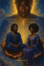 Unveiling The Sacred Code of God Man & Woman