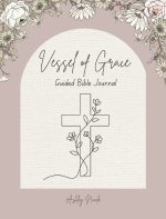Vessel of Grace A Guided Bible Journal
