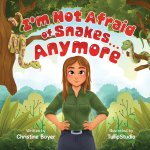 I'm Not Afraid of Snakes...Anymore (The Willow Green Series Book 1)