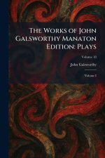 The Works of John Galsworthy Manaton Edition