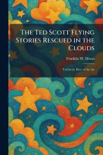 The Ted Scott Flying Stories Rescued in the Clouds