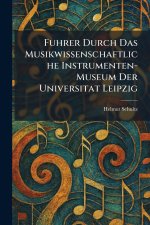 Fuhrer Durch Das Musikwissenschaftliche Instrumenten-Museum Der Universitat Leipzig