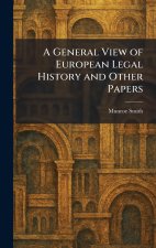 A General View of European Legal History and Other Papers
