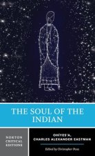 The Soul of the Indian: A Norton Critical Edition