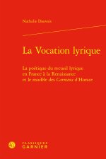 La vocation lyrique - la poétique du recueil lyrique en france à la renaissance