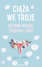 Ciąża we troje. Historia miłości, strachu i cudu
