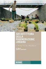 Architettura rigenerazione. Il progetto del paesaggio