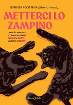 Metterci lo zampino. Come è cambiato il comportamento di cani e gatti vivendo con noi
