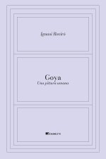 Goya. Una pittura umana