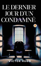 Le Dernier Jour D'un Condamné / The Last Day of a Condemned Man (French Edition))