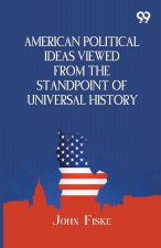 American Political Ideas Viewed From The Standpoint Of Universal History