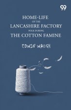 Home-Life Of The Lancashire Factory Folk During The Cotton Famine