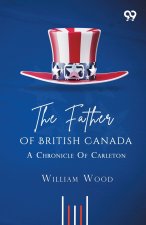The Father Of British Canada