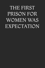 THE FIRST PRISON FOR WOMEN WAS EXPECTATION