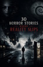 30 Horror Stories Where Reality Slips
