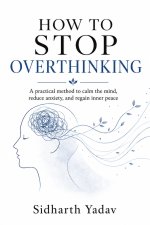 How to Stop Overthinking