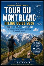 FRANCE, ITALY & SWITZERLAND TOUR DU MONT BLANC HIKING GUIDE 2026