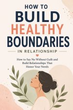 How to Build Healthy Boundaries in Relationships