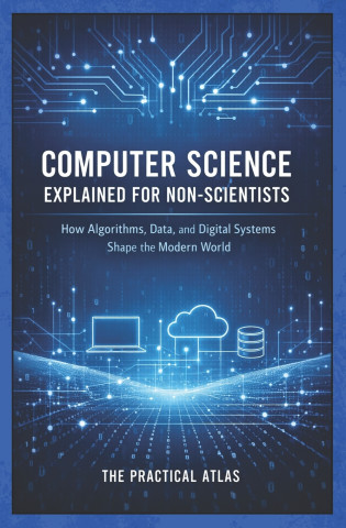 Computer Science Explained for Non-Scientists
