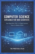 Computer Science Explained for Non-Scientists