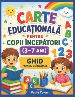 CARTE EDUCAȚIONALĂ PENTRU COPII ÎNCEPĂTORI (3-7 ANI)
